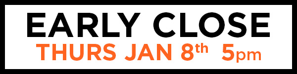 Early Close Jan 8th 5pm